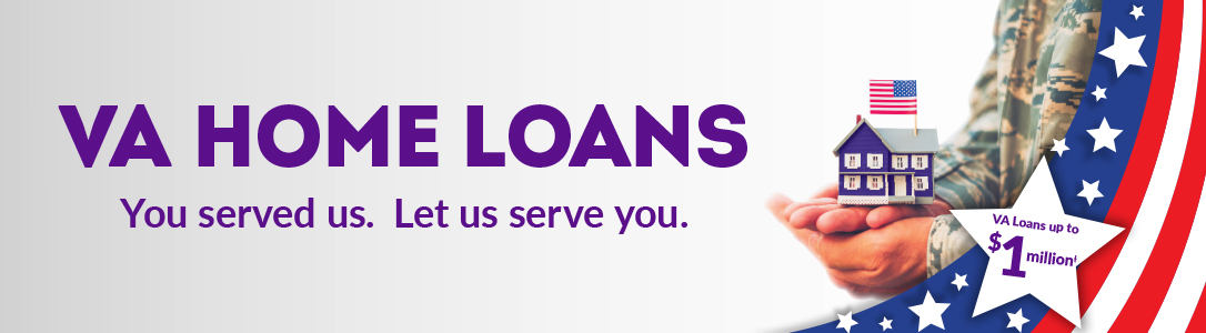 VA Home Loans. You served us. Let us serve you